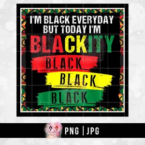 I&#39;m Black Everyday, Juneteenth PNG, JPG, Sublimation, Blackity Black png,  Black History Month,Since 186518