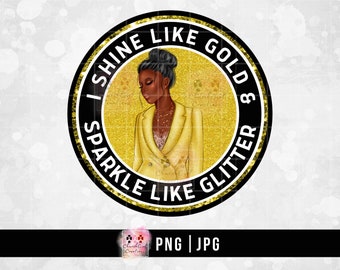 Könnte beinhalten: Schwarzer und goldener Kreis mit dem Text "I Shine Like Gold & Sparkle Like Glitter" und einem Cartoon-Bild einer Frau mit dunkler Haut und dunklen Haaren, die einen gelben Blazer trägt.