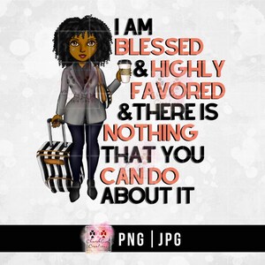 Black Woman png, Black Girl png, Sublimation png, Blessed png, Highly Favored png, PNG, JPG, shirt design, mug design