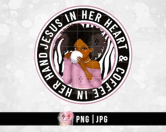 Black Woman png, Black Lady png, Digital Download, Colorful Coffee png, Sublimation, Black Girl png, Jesus In Her Heart, Coffee In Her Hand