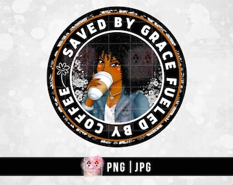 Black Woman png, Lady Drinking Coffee, Black Girl png Saved By Grace Fueled By Coffee PNG JPG Sublimation