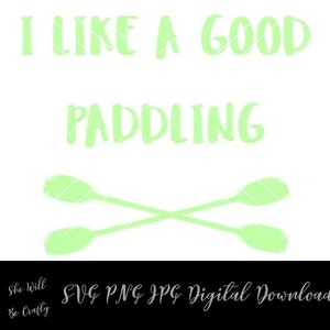 I Like a Good Paddling Digital Download SVG PNG Cut File Kayaking, Canoeing, Paddling, River