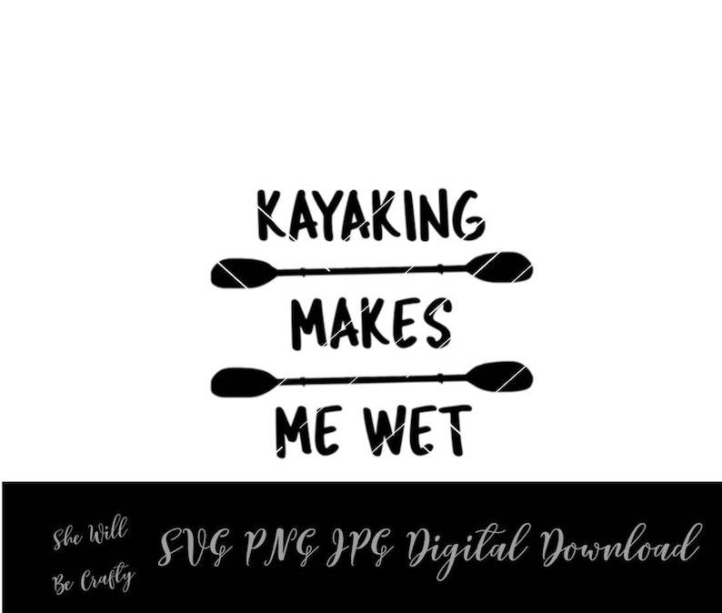 Kayaking Makes Me Wet SVG PNG Digital Download River Paddling Etsy