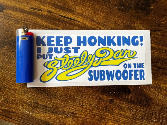 Steely Dan keep honking bumper sticker