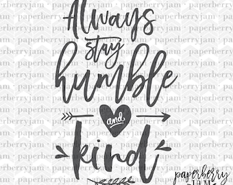 SVG Cut File, Always Stay Humble and Kind, Die Cut Printable, Silhouette Svg, Cricut Svg, Svg Vinyl Decal, SVG clipart, Kindness, Family