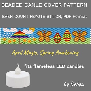 May include: A beaded candle cover pattern featuring a spring scene with butterflies, eggs, and an umbrella. The pattern is for even count peyote stitch and is available in PDF format. The title "April Magic, Spring Awakening" is displayed below the pattern. The text "fits flameless LED candles" is displayed below the title. The text "by Galiga" is displayed in the bottom right corner.
