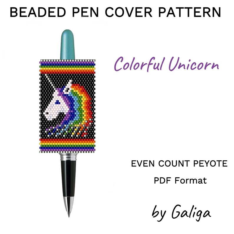 May include: Beaded pen cover pattern featuring a colorful unicorn with a rainbow mane and horn. The pattern is for even count peyote stitch and is in PDF format. "Colorful Unicorn" and "by Galiga" are written on the image.