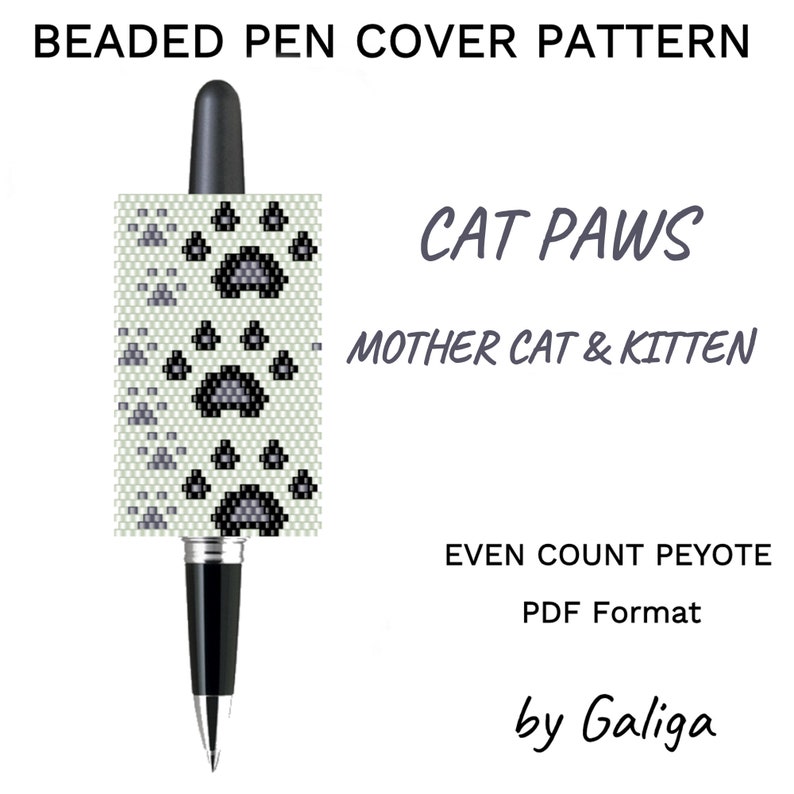 May include: A pen with a beaded cover featuring a cat paw pattern. The cover is light green with black and gray paw prints. Text on the image reads "CAT PAWS" and "MOTHER CAT & KITTEN". The pattern is "EVEN COUNT PEYOTE" in PDF format.