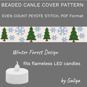 May include: A digital PDF pattern for a beaded candle cover. The design features green trees and blue snowflakes on a cream background. The text reads "Winter Forest Design" and "fits flameless LED candles."