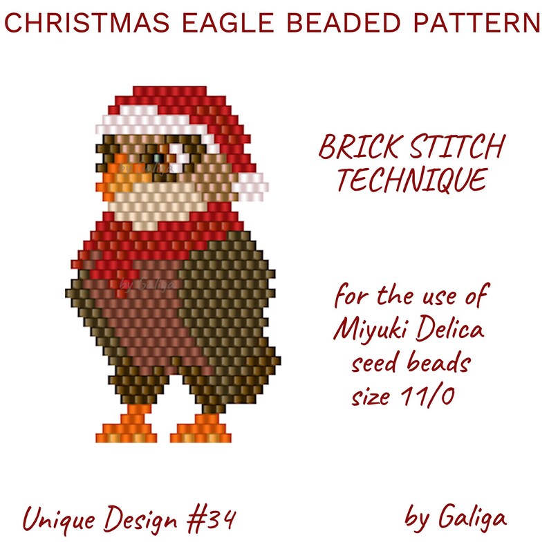 May include: A beaded Christmas eagle pattern using the brick stitch technique. The eagle is wearing a red and white Santa hat. The pattern is for use with Miyuki Delica seed beads size 11/0. Unique Design #34 by Galiga.