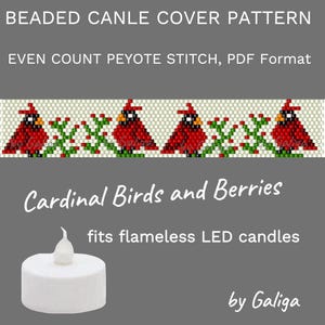 May include: A beaded candle cover pattern featuring cardinal birds and berries. The pattern is for even count peyote stitch and is in PDF format. The pattern is designed to fit flameless LED candles.