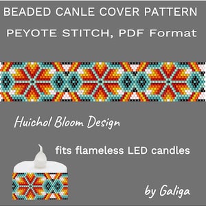 Puede incluir: Un patrón PDF digital para una funda de vela con cuentas. El diseño presenta un colorido patrón geométrico en naranja, turquesa y blanco. El texto dice "BEADED CANLE COVER PATTERN PEYOTE STITCH, PDF Format" y "Huichol Bloom Design". La funda se adapta a velas LED sin llama.