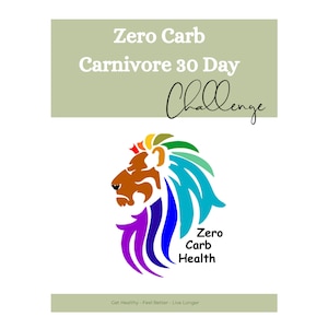 Op de afbeelding: Een afbeelding met de tekst "Zero Carb Carnivore 30 Day Challenge". Daaronder een kleurrijk leeuwenkoplogo en de woorden "Zero Carb Health". De onderkant van de afbeelding luidt "Get Healthy - Feel Better - Live Longer."