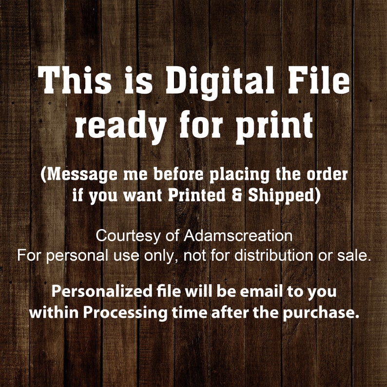 Puede incluir: Texto sobre un fondo de veta de madera que dice "Este es un archivo digital listo para imprimir (Comun&iacute;cate conmigo antes de realizar el pedido si deseas que se imprima y se env&iacute;e) Cortes&iacute;a de Adamscreation Para uso personal &uacute;nicamente, no para distribuci&oacute;n o venta. El archivo personalizado se te enviar&aacute; por correo electr&oacute;nico dentro del tiempo de procesamiento despu&eacute;s de la compra."