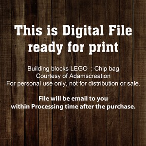 May include: Text on a woodgrain background that reads "This is Digital File ready for print. Building blocks LEGO: Chip bag Courtesy of Adamscreation For personal use only, not for distribution or sale. File will be email to you within Processing time after the purchase."