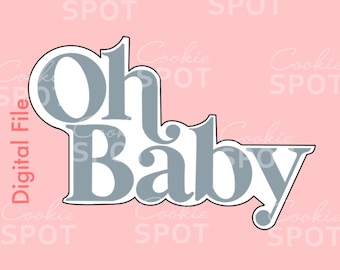 DIGITAL - Oh Baby Cutter STL file Instant download 4" cookie size