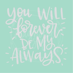 You Will Forever Be My Always SVG, Forever My Always SVG Cutting File, Wedding Cut File, Anniversary Cutting File, Handlettered SVG File
