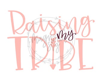 Raising My Tribe svg, My Tribe svg, Momlife svg, Mom Life svg, #momlife svg, Tribe svg, Mother svg, SVG Cut File for Silhouette and Cricut
