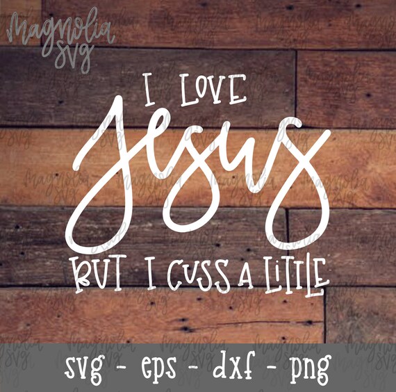 Cuss A Little Svg I Love Jesus Svg I Love Jesus But I Cuss A Etsy