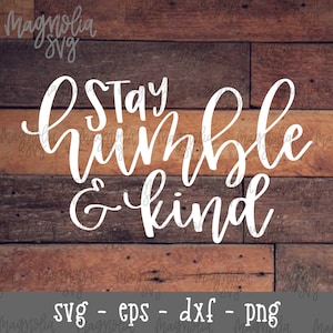Stay Humble and Kind svg, Humble and Kind Design svg, Humble and Kind SVG, Fall Decor svg, Farmhouse Decor, Fixer Upper Style Cut File SVG