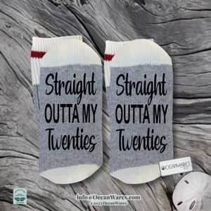 Straight Outta my Twenties, Birthday Socks.  SUPER SOFT Novelty Word Socks.
