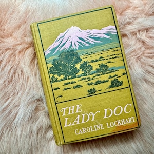 The Lady Doc by Caroline Lockhart; 1912 First Edition; Illustrated; Vintage Antique Book; Collectible Book; Cody, Wyoming Historical Fiction