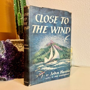 First Edition; Close To The Wind by John Harris; 1956; Hardbound with Dust Jacket; Lovely Collectible Vintage Book