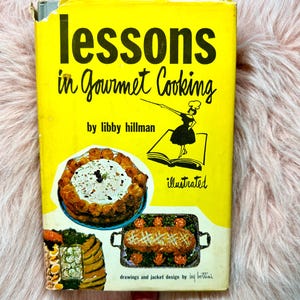 1963 Vintage Recipes Cookbook; Lessons in Gourmet Cooking by Libby Hillman; Hardcover with Dust Jacket Illustrated