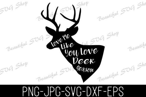 Love Me Like You Love Deer Season Hunting Svg Hunt Digital Etsy