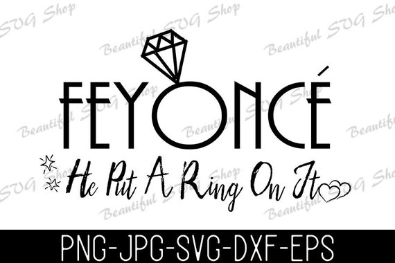 Download Feyonce He Put A Ring On It Engagement Svg Wedding Svg Etsy
