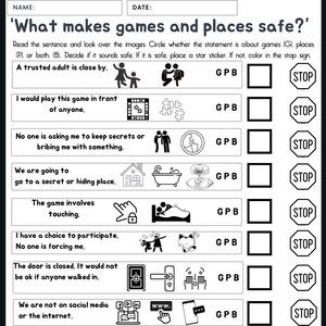 Puede incluir: Una hoja de trabajo en blanco y negro con el título 'What makes games and places safe?' La hoja de trabajo tiene 10 preguntas sobre seguridad con imágenes para ayudar a determinar si la situación es segura o no. Cada pregunta tiene una casilla para marcar 'GPB' para juegos, lugares o ambos y una señal de stop para colorear si la situación no es segura.