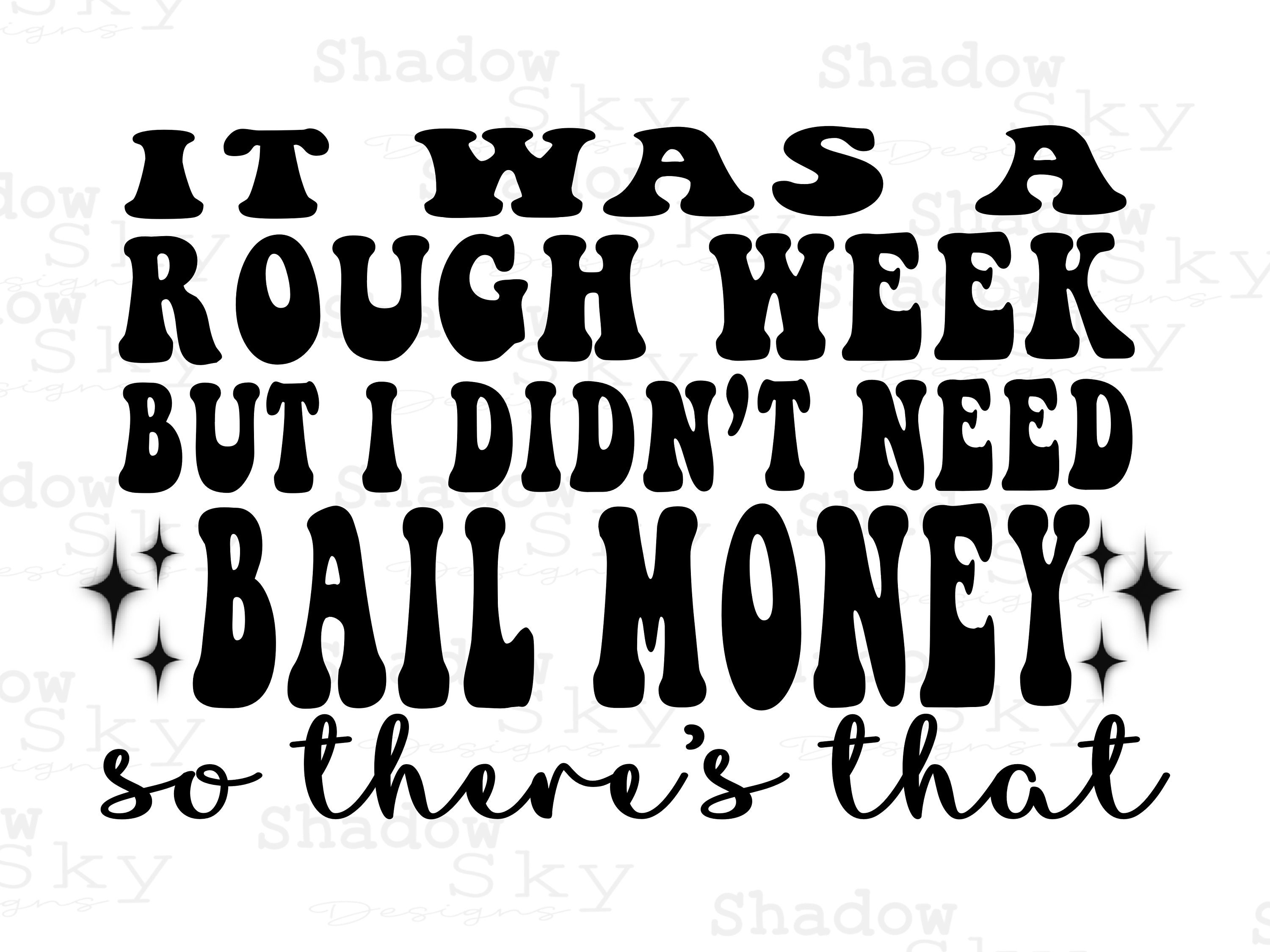 It Was A Rough Week but I Didnt Need Bail Money so Theres - Etsy