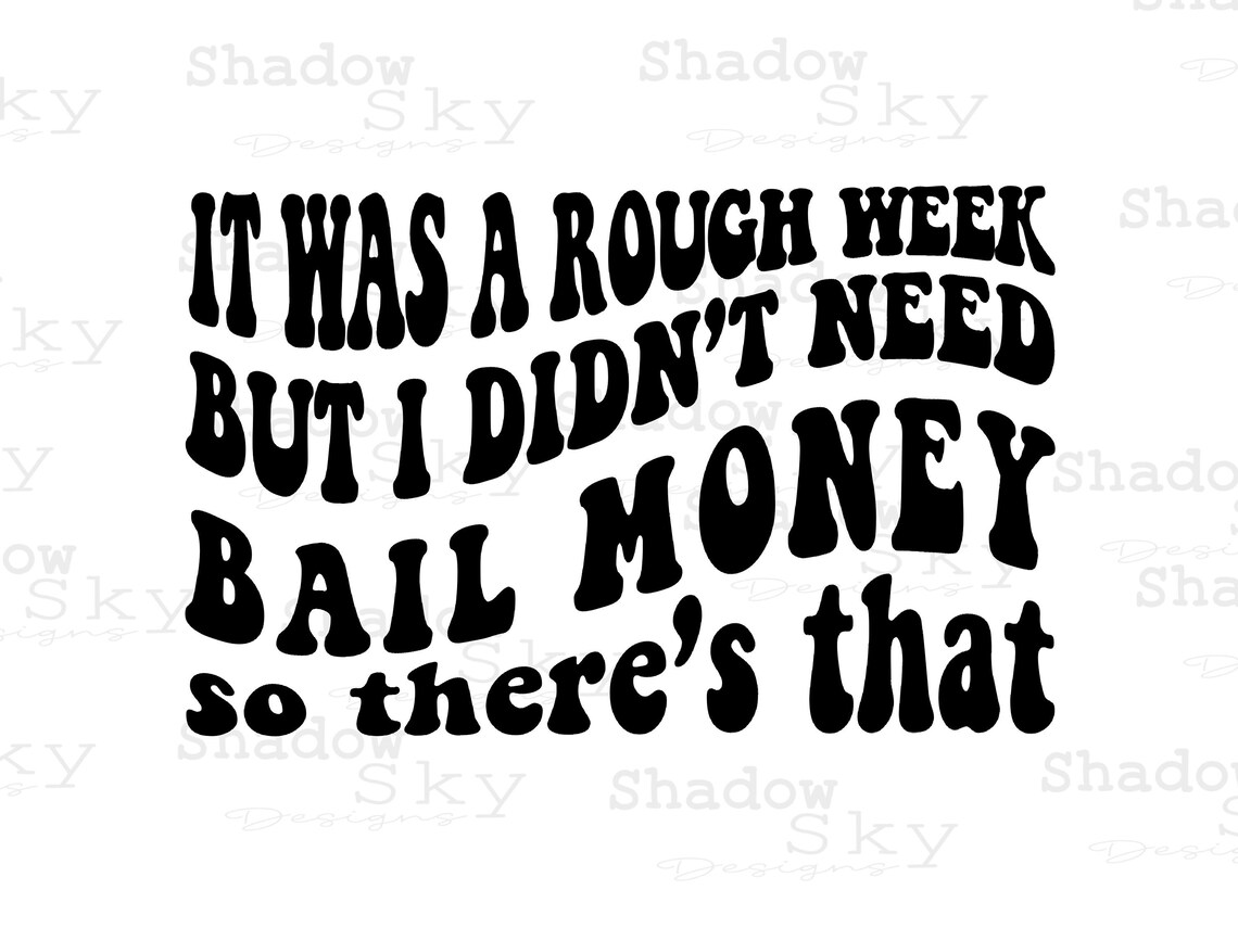 It Was A Rough Week but I Didnt Need Bail Money so Theres Etsy