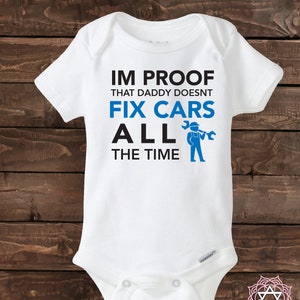 Im proof that daddy doesn&#39;t fix cars all the time -Baby shirt