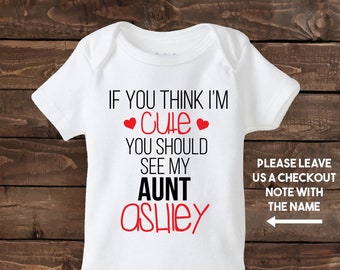 If you think I'm cute you should see my Aunt ( Custom name) - Aunt Baby Gift - Aunt shirt - Nephew Gift - Niece Gift - Personalized Shirt