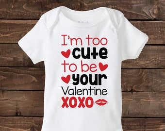 I'm too cute to be your Valentine XOXO - St. Valentine's Shirt - Valentine's Day Shirt - First Valentine's Day