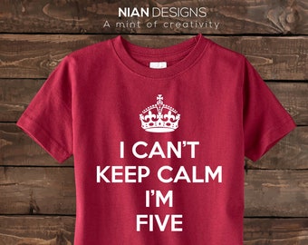 Five Birthday Shirt- I Can't Keep Calm I'm Five- Birthday Shirt - 5th Birthday shirt - Five Year old shirt.
