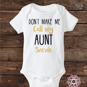 Don't make me call my Aunt ( Custom name) - Aunt Baby Gift - Aunt shirt - Nephew Gift - Niece Gift - Personalized Shirt