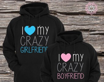 I love my crazy Girlfriend and I love my crazy Boyfriend - Matching Couple Hoodies - Couple Hoodies - Set of 2 Couple Hoodies