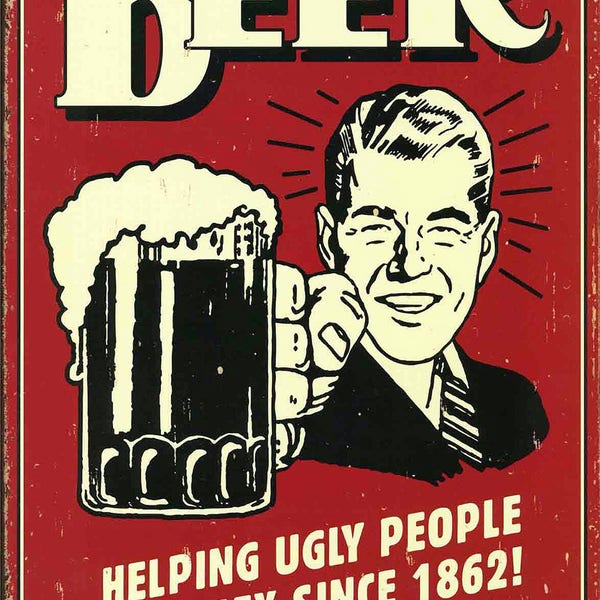 Beer Helping Ugly People Have Sex Since 1862, Retro Metal Sign/Plaque or Fridge Magnet Kitchen Gift Shabby Chic Pub Bar Man Cave