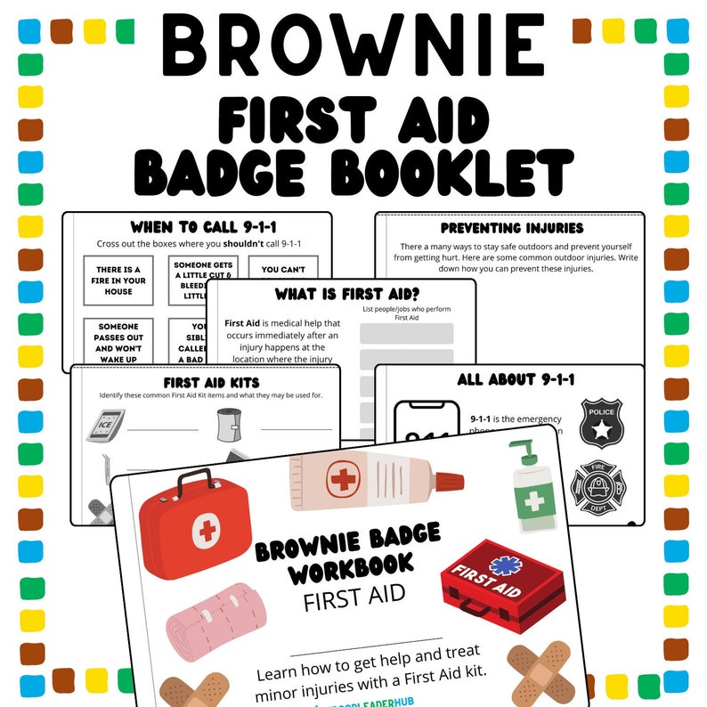 May include: A colorful printable workbook for Brownie Girl Scouts to learn about first aid. The workbook includes sections on when to call 9-1-1, what first aid is, and how to prevent injuries. The cover features a red first aid kit with a white cross.