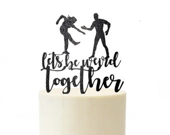 Let's be weird together engagement wedding cake topper Dancing Couple