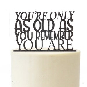 Over the Hill Cake Topper Only Old As You Remember