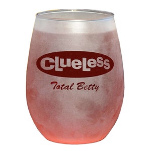 Clueless Total Betty Frosted Stemless Wine Glass with Movie Logo and Quote – 15 ounces.