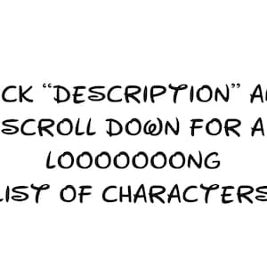 May include: Text on a white background that reads "CLICK "DESCRIPTION" AND SCROLL DOWN FOR A LOOOOOOOOONG LIST OF CHARACTERS"
