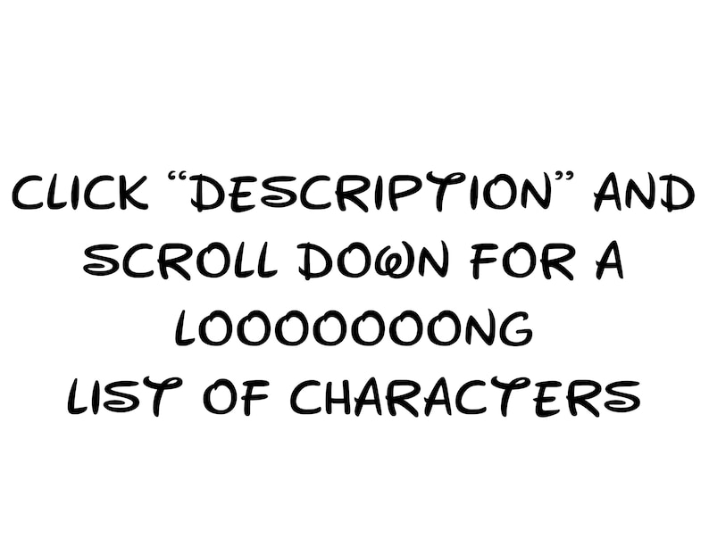 May include: Text on a white background that reads "CLICK "DESCRIPTION" AND SCROLL DOWN FOR A LOOOOOOOOONG LIST OF CHARACTERS"