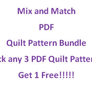 May include: Purple text on a white background reads "Mix and Match PDF Quilt Pattern Bundle".  Below the text is a smaller purple text that reads "Pick any 3 PDF Quilt Patterns Get 1 Free!!!!"