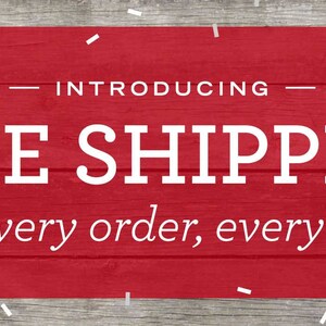 May include: Red banner with white text that reads "Introducing FREE SHIPPING On every order, every day!" against a woodgrain background.