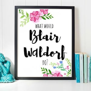 Gossip girl printable, what would blair waldorf do, Blair Waldorf quote, Blair Waldorf Digital Print,printable wall art,Gossip Girl wall art