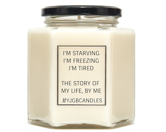 Sarcastic Gift, Gift For Friend, I'm Starving, I'm Freezing, I'm Tired, Story Of My Life By Me, Candle, Scented Candle, Candles, Funny Gift